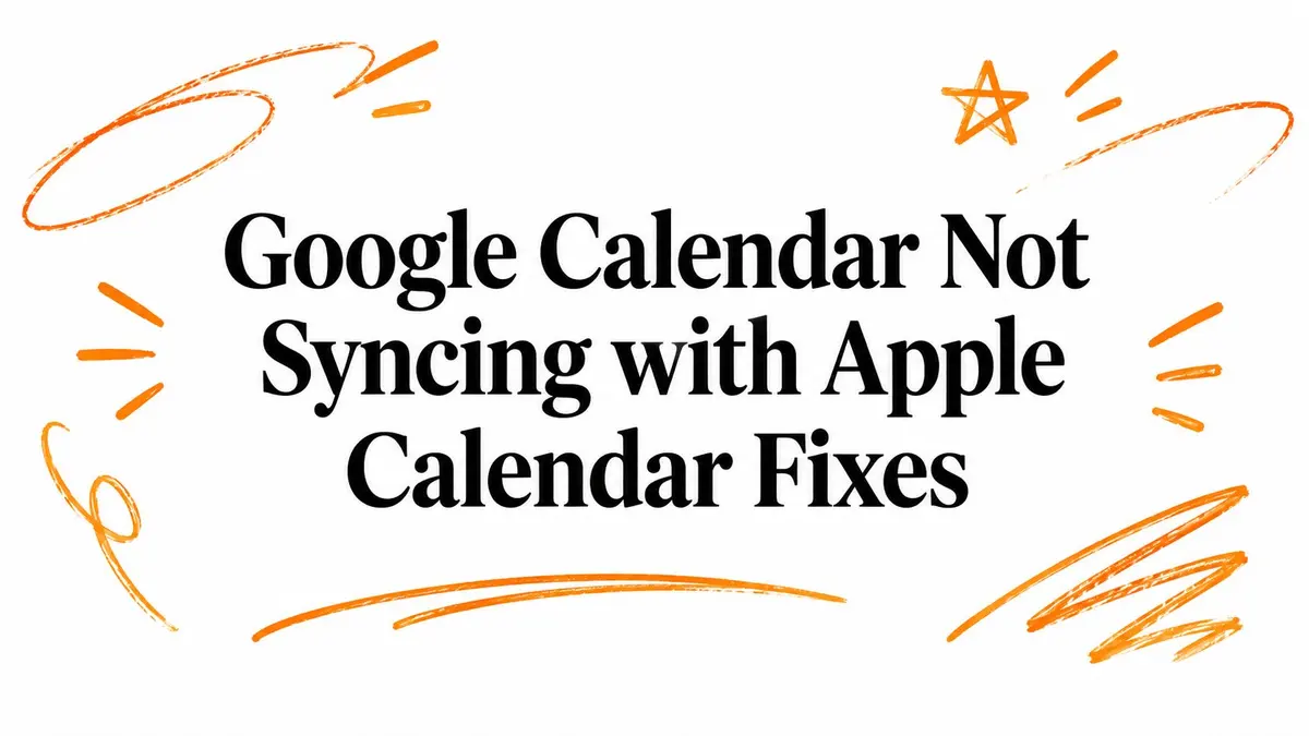 Illustration mit dem Text Google Calendar Not Syncing with Apple Calendar Fixes, umgeben von orangefarbenen Kritzeleien.