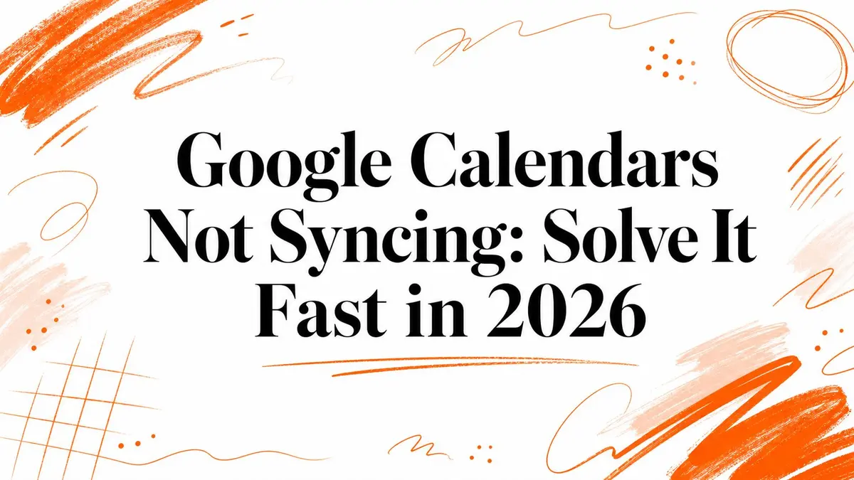 Google Calendars ne se synchronise pas : résolvez le problème rapidement en 2026