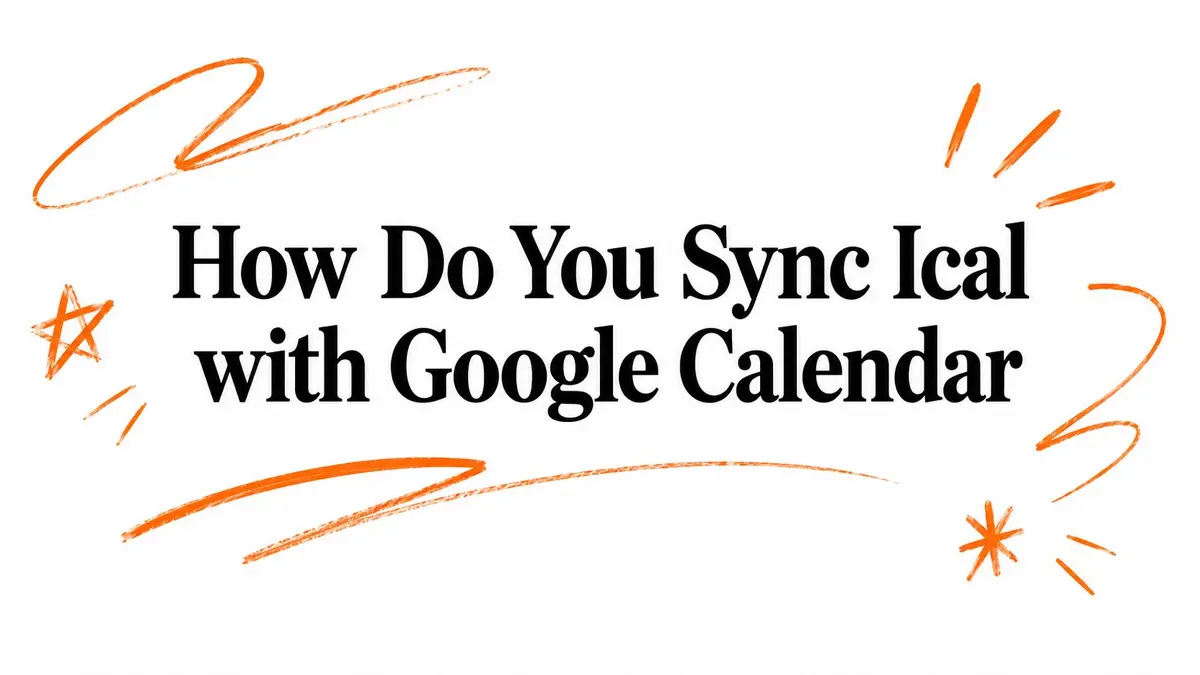 Illustration avec le texte How Do You Sync Ical with Google Calendar entouré de gribouillages orange dessinés à la main.