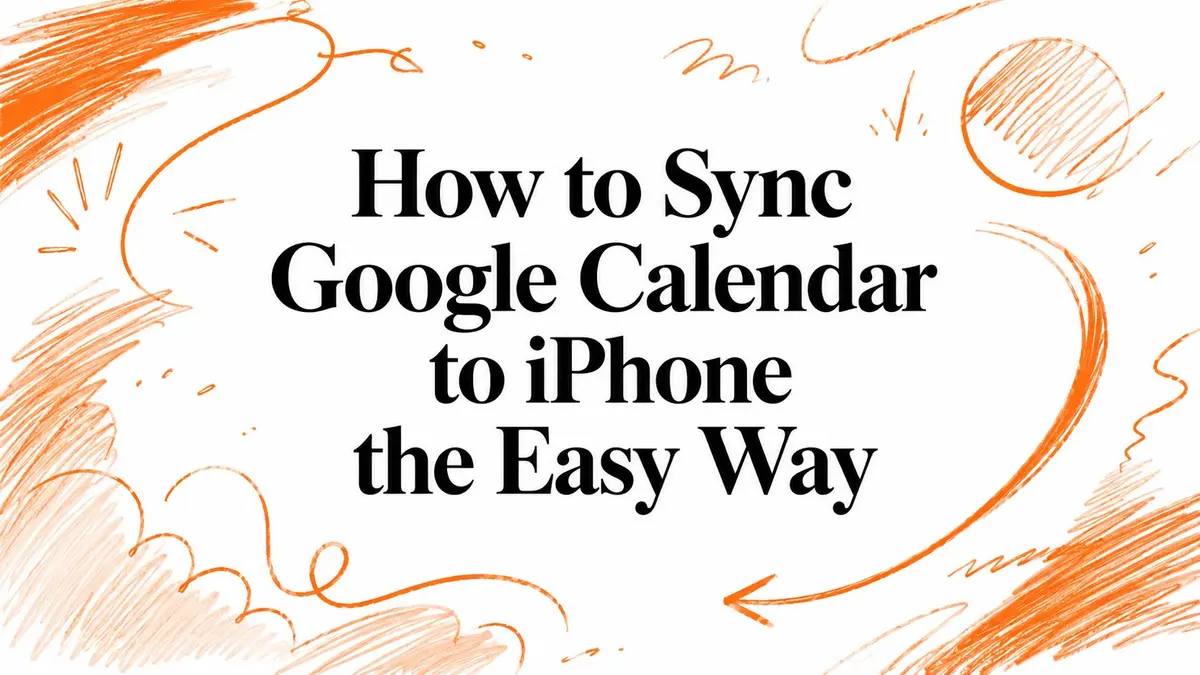 Illustration mit dem Text How to Sync Google Calendar to iPhone the Easy Way umgeben von orangefarbenen Kritzeleien.
